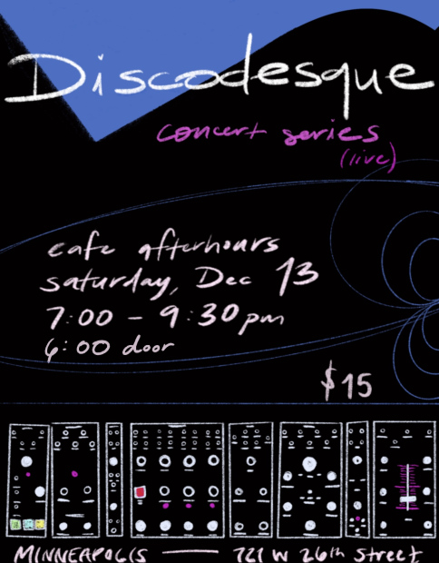 a flyer with a black background and light blue, pink, and white accent colors. The flyer says: Discodesque live concert series, cafe after-hours, Saturday December 13th, 7:00-9:00pm, doors 6pm, $15, 721 W 26th St Minneapolis 